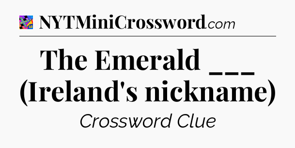 The Emerald ___ (Ireland's nickname) Crossword Clue