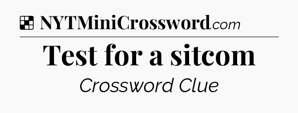 Solution: Test for a sitcom - NYT Crossword