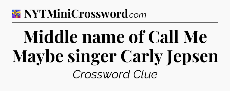 Middle name of Call Me Maybe singer Carly Jepsen Codycross