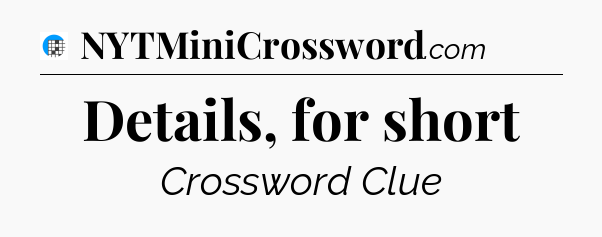 Details, for short Crossword Clue