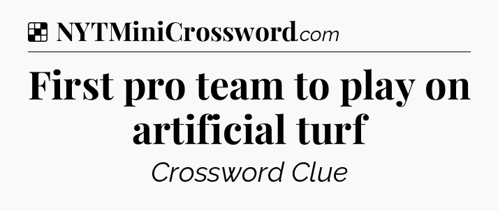Solution: First pro team to play on artificial turf - NYT Crossword