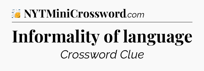 Informality of language 7 Little Words