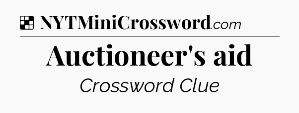 Solution: Auctioneer's aid - NYT Crossword