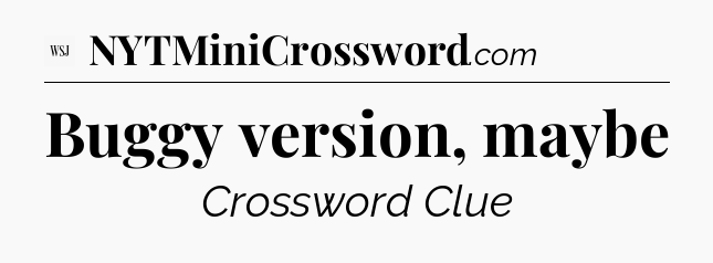 Buggy version, maybe - WSJ Crossword