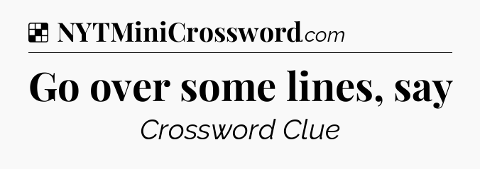 Solution: Go over some lines, say - NYT Crossword