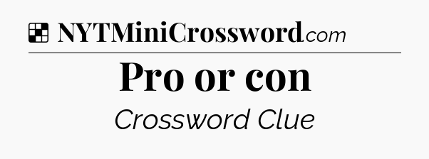 Solution: Pro or con - NYT Crossword