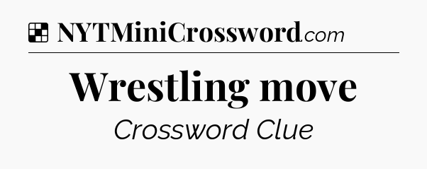 Solution: Wrestling move - NYT Crossword
