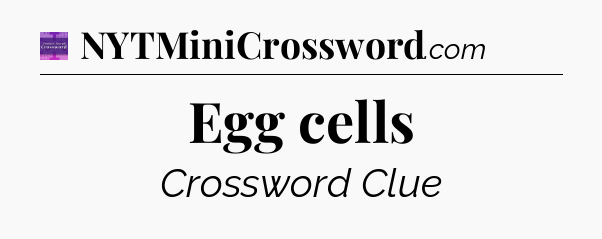 Egg cells - Thomas Joseph Crossword