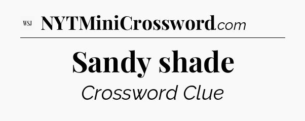 Sandy shade - WSJ Crossword