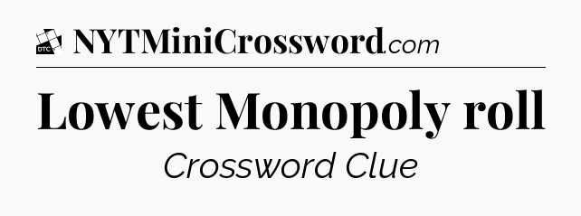 Lowest Monopoly roll - Daily Themed Classic Crossword