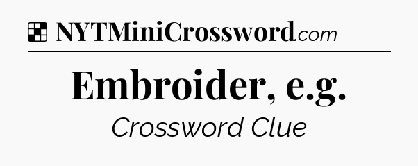 Solution: Embroider, e.g - NYT Crossword