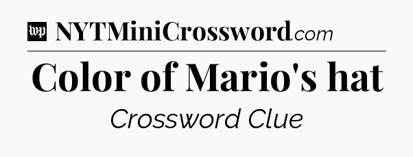 Color of Mario's hat Crossword Clue