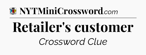 Retailer's customer Crossword Clue