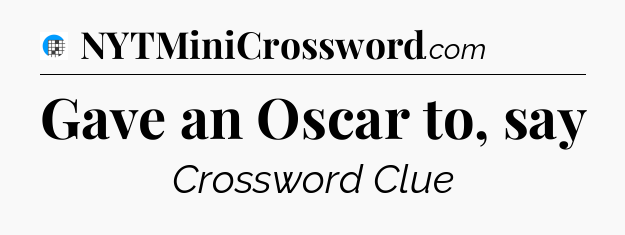 Gave an Oscar to, say Crossword Clue
