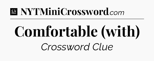 Comfortable (with) - LA Times Crossword
