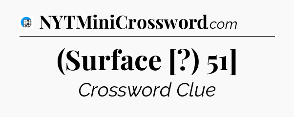 (Surface [?) 51] Crossword Clue