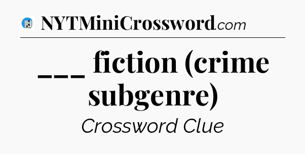 ___ fiction (crime subgenre) Crossword Clue