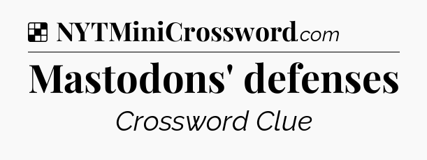 Solution: Mastodons' defenses - NYT Crossword