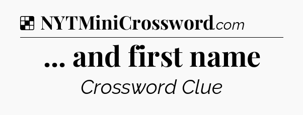 Solution: ... and first name - NYT Crossword