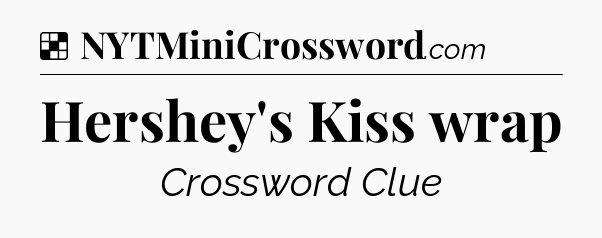 Solution: Hershey's Kiss wrap - NYT Crossword