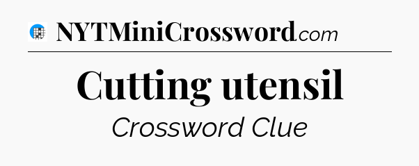 Cutting utensil Crossword Clue