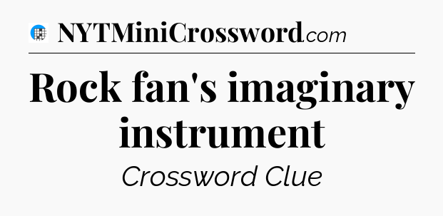 Rock fan's imaginary instrument Crossword Clue