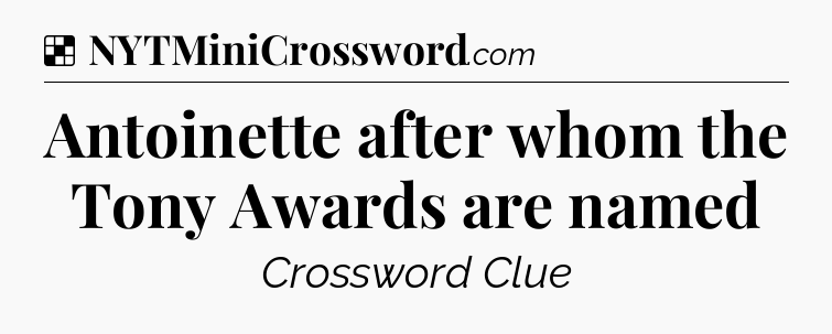 Solution: Antoinette after whom the Tony Awards are named - NYT Crossword