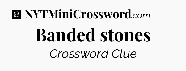 Banded stones - LA Times Crossword