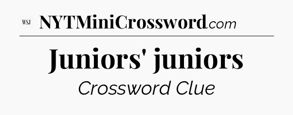 Juniors' juniors - WSJ Crossword