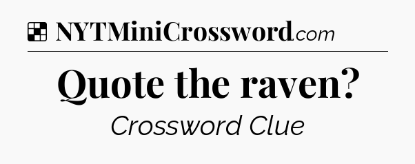 Solution: Quote the raven - NYT Crossword