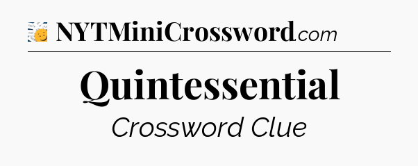 Quintessential - 7 Little Words