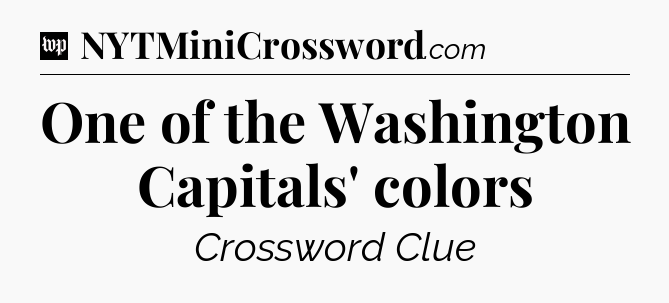 One of the Washington Capitals' colors Crossword Clue