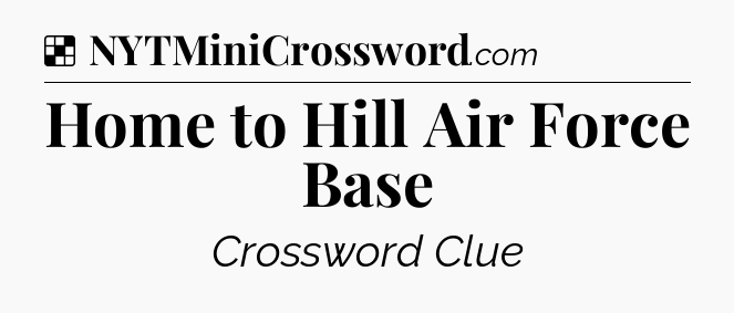 Solution: Home to Hill Air Force Base - NYT Crossword