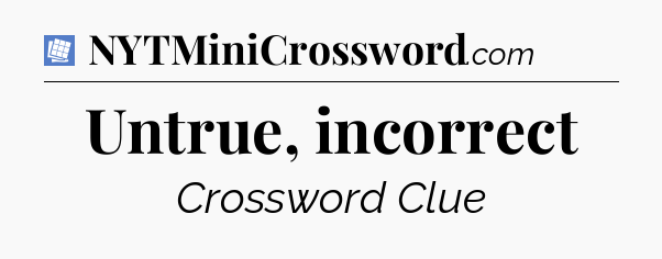 Untrue, incorrect Puzzle Page Crossword Clue