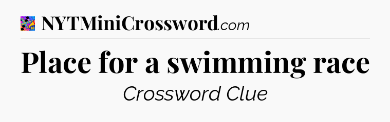 Place for a swimming race Crossword Clue