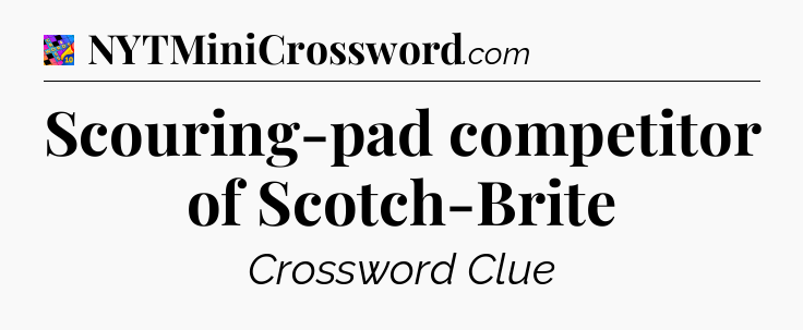 Scouring-pad competitor of Scotch-Brite Crossword Clue