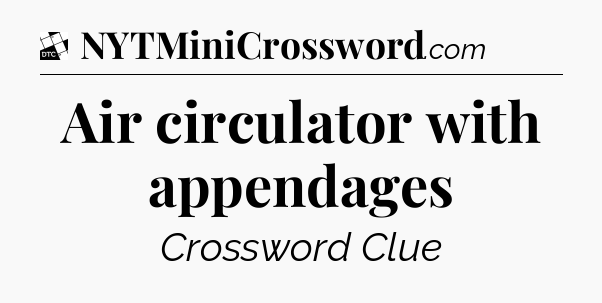 Air circulator with appendages - Daily Themed Classic Crossword