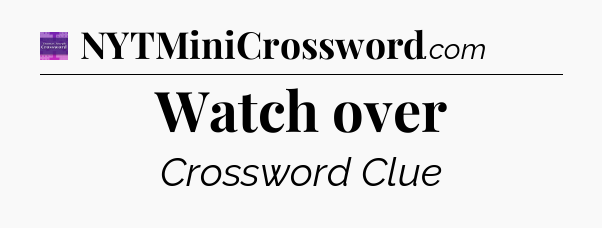 Watch over - Thomas Joseph Crossword