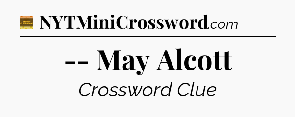 -- May Alcott - Eugene Sheffer Crossword