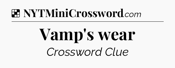 Solution: Vamp's wear - NYT Crossword