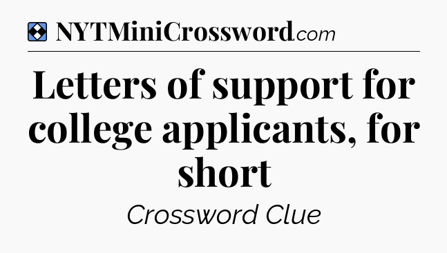 Solution: Letters of support for college applicants, for short - NYT Mini Crossword