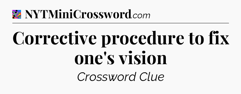 Corrective procedure to fix one's vision Crossword Clue