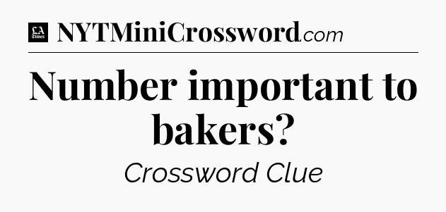 Number important to bakers - LA Times Crossword