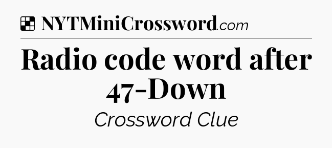 Solution: Radio code word after 47-Down - NYT Crossword