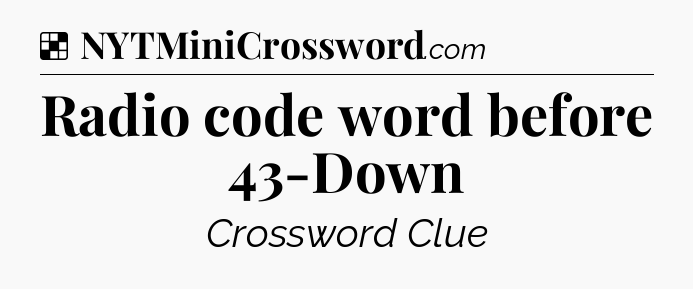 Solution: Radio code word before 43-Down - NYT Crossword