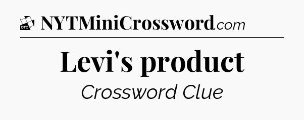 Levi's product - Daily Themed Classic Crossword