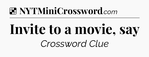 Solution: Invite to a movie, say - NYT Crossword