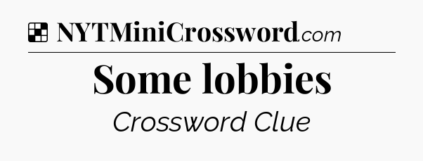 Solution: Some lobbies - NYT Crossword