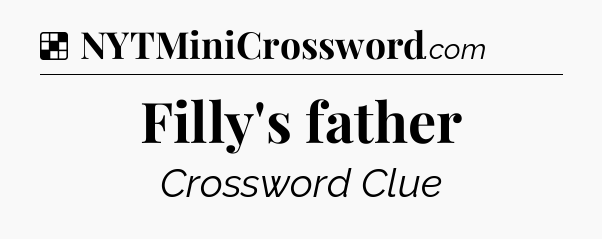Solution: Filly's father - NYT Crossword