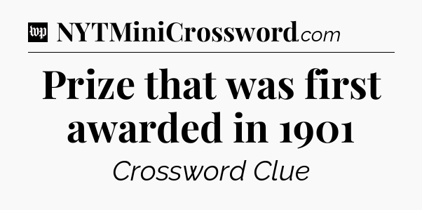 Prize that was first awarded in 1901 Crossword Clue